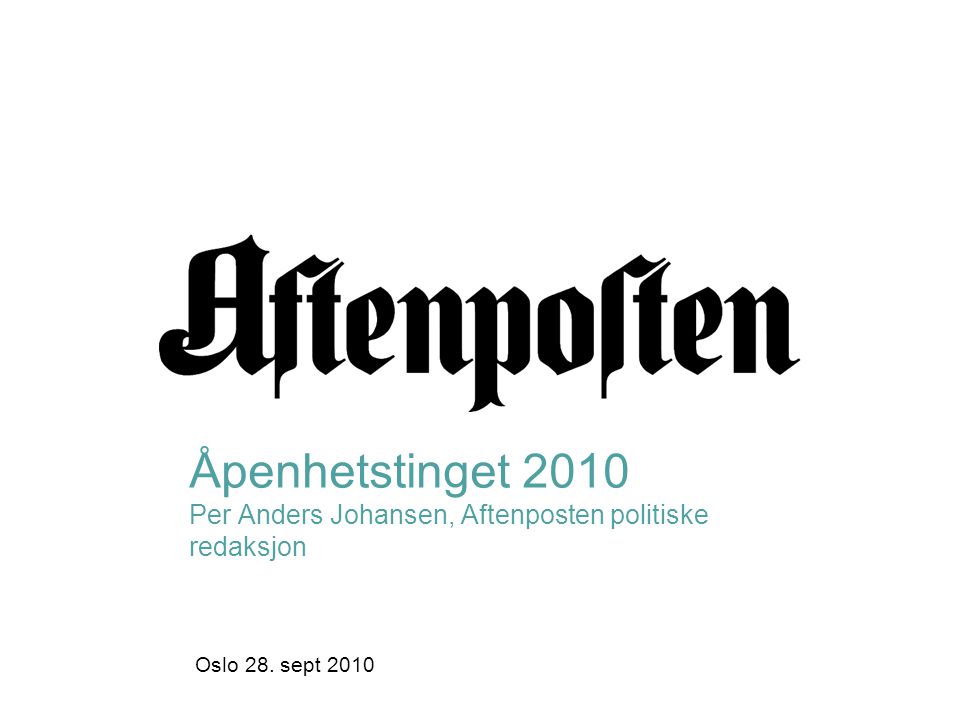Åpenhetstinget 2010 Per Anders Johansen, Aftenposten politiske redaksjon Oslo 28. sept 2010