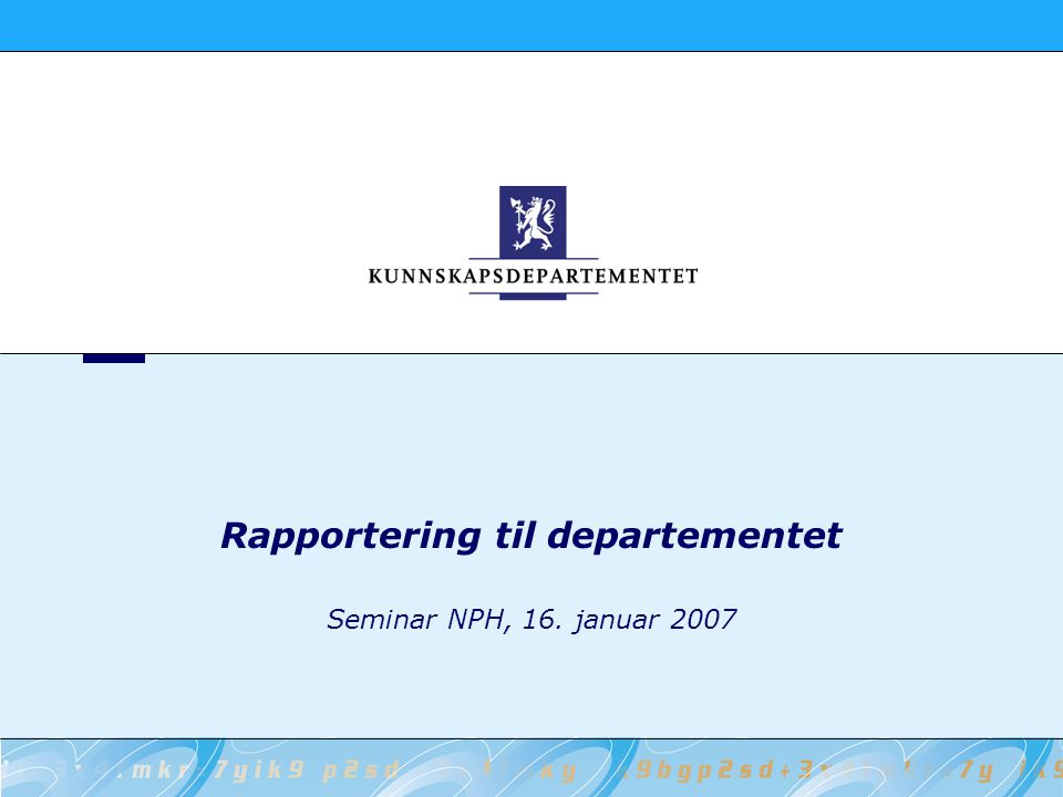 Rapportering til departementet Seminar NPH, 16. januar 2007