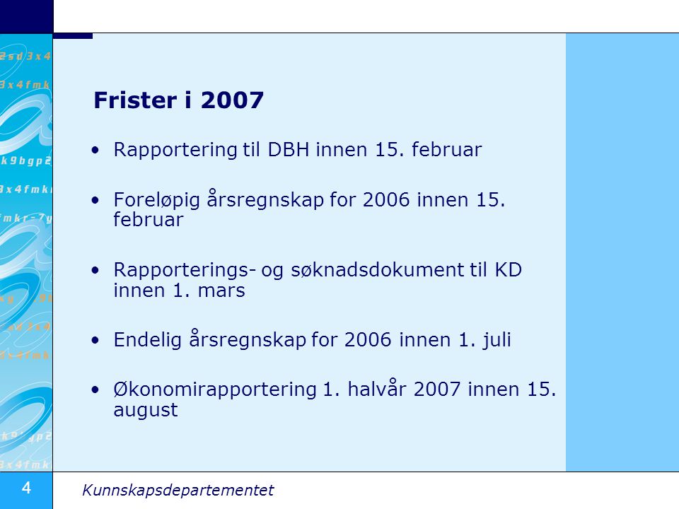 4 Kunnskapsdepartementet Frister i 2007 •Rapportering til DBH innen 15.