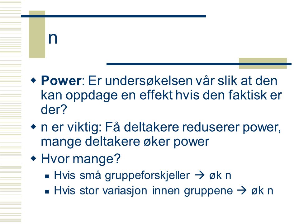 n  Power: Er undersøkelsen vår slik at den kan oppdage en effekt hvis den faktisk er der.