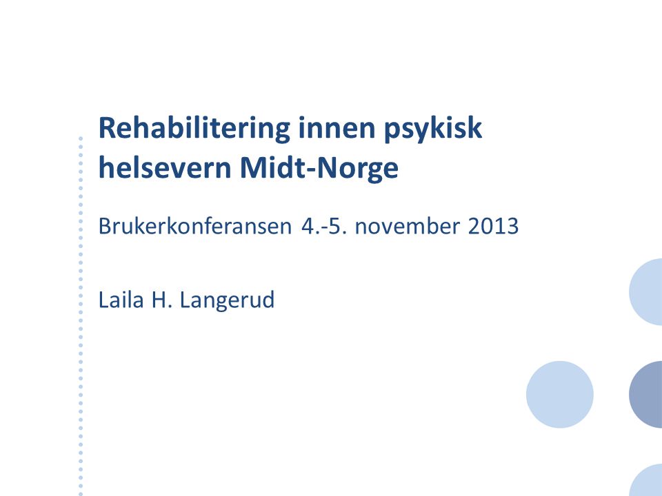 Rehabilitering innen psykisk helsevern Midt-Norge Brukerkonferansen 4.-5.