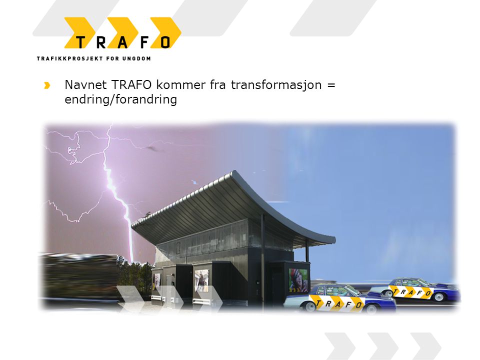 Navnet TRAFO kommer fra transformasjon = endring/forandring