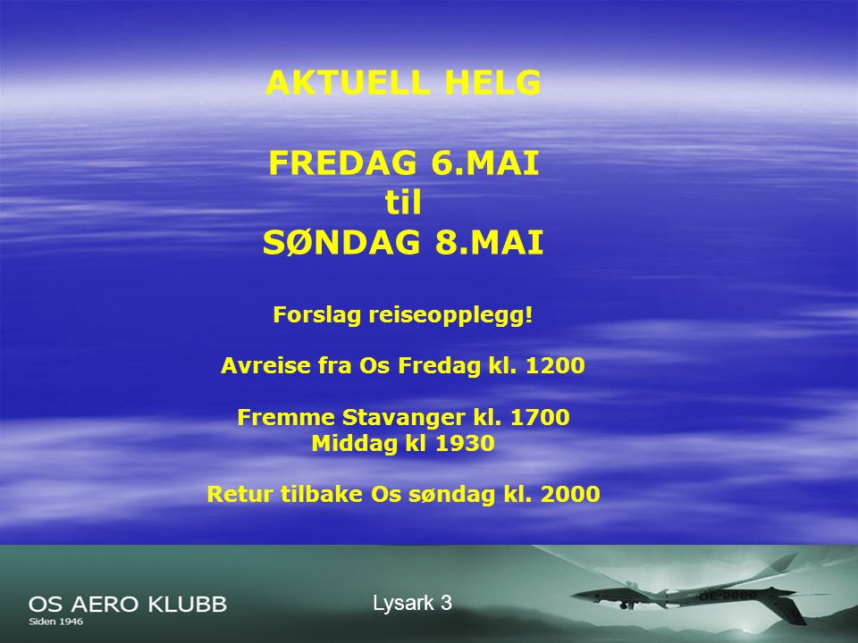 Lysark 3 AKTUELL HELG FREDAG 6.MAI til SØNDAG 8.MAI Forslag reiseopplegg.
