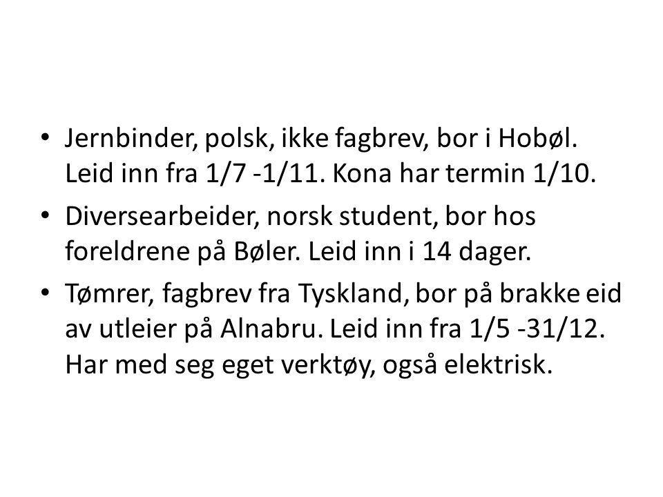 • Jernbinder, polsk, ikke fagbrev, bor i Hobøl. Leid inn fra 1/7 -1/11.