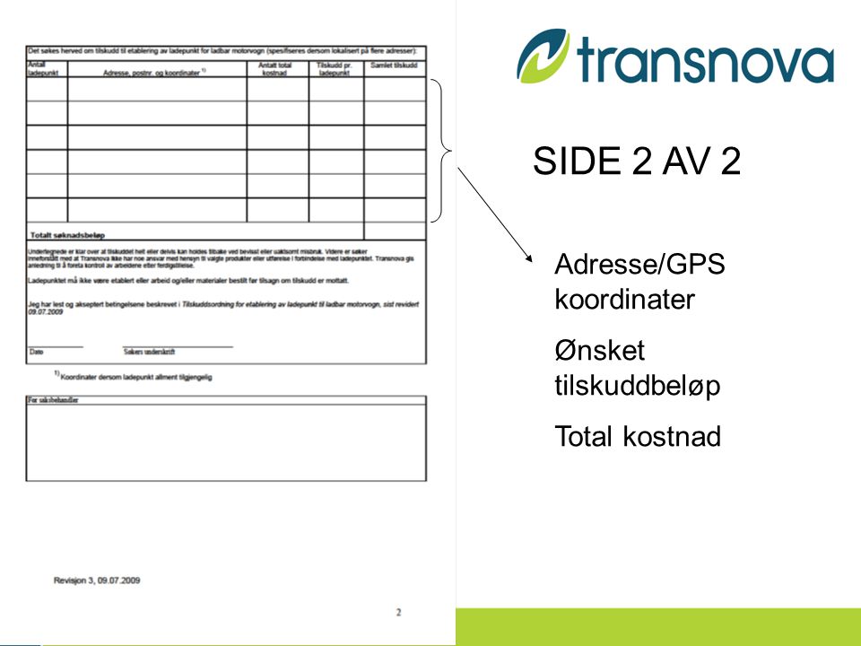 SIDE 2 AV 2 Adresse/GPS koordinater Ønsket tilskuddbeløp Total kostnad
