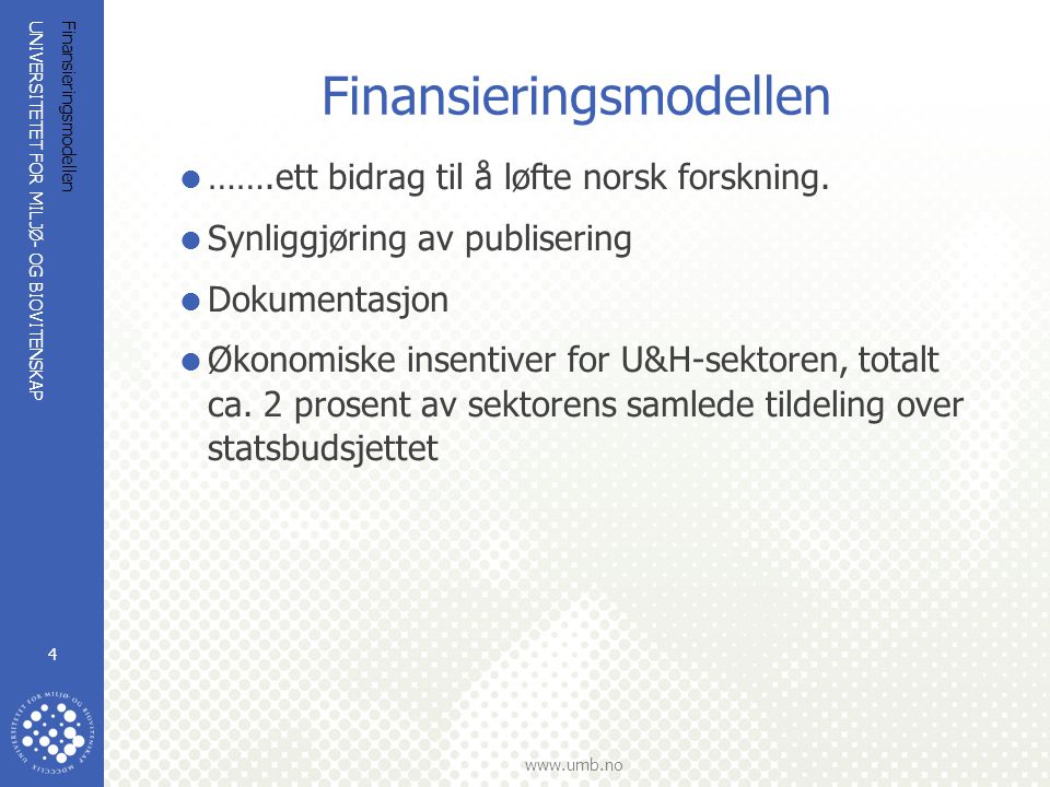 UNIVERSITETET FOR MILJØ- OG BIOVITENSKAP   Finansieringsmodellen 4  …….ett bidrag til å løfte norsk forskning.