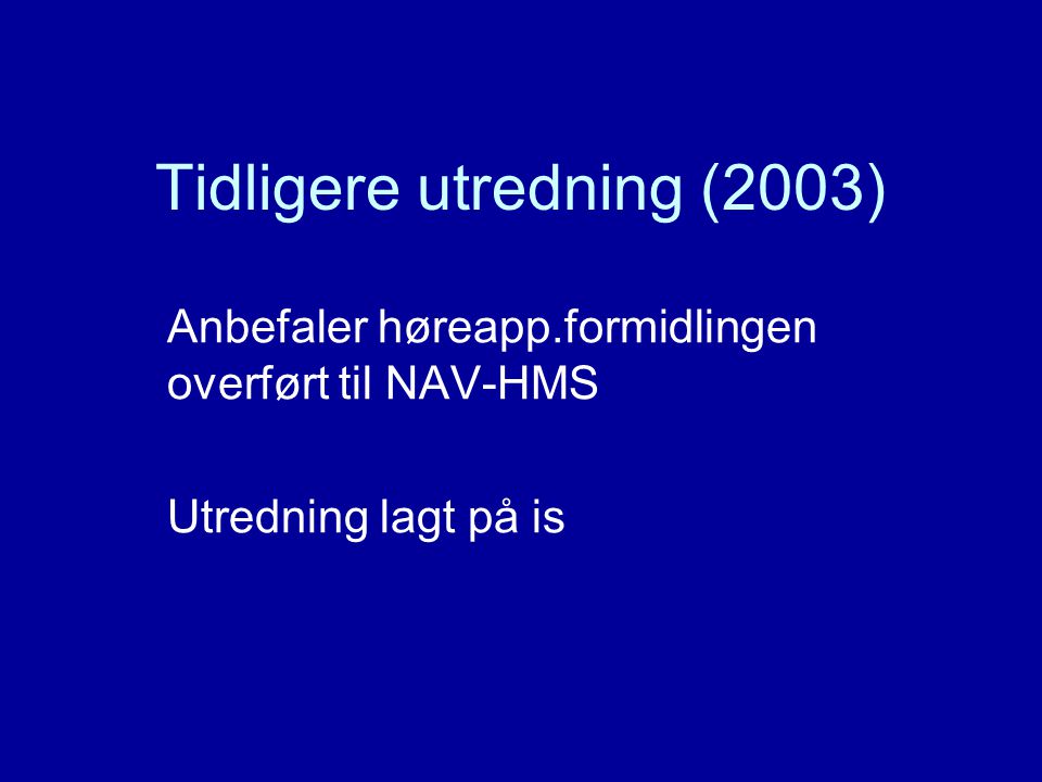 Tidligere utredning (2003) Anbefaler høreapp.formidlingen overført til NAV-HMS Utredning lagt på is