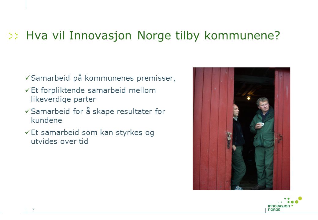 7 Hva vil Innovasjon Norge tilby kommunene.