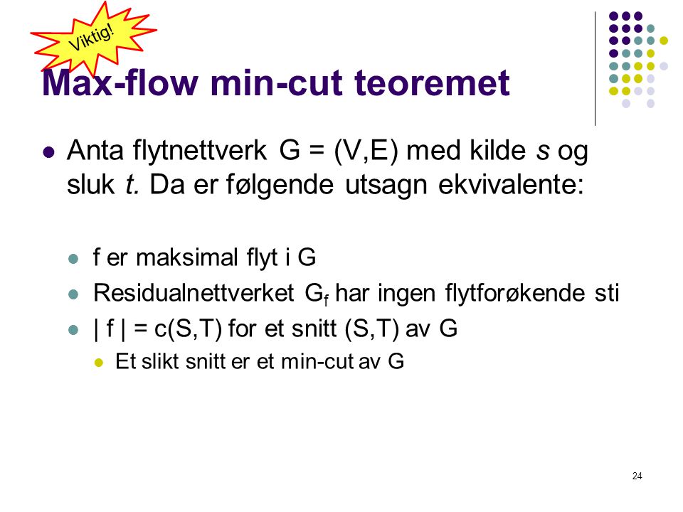 Max-flow min-cut teoremet  Anta flytnettverk G = (V,E) med kilde s og sluk t.