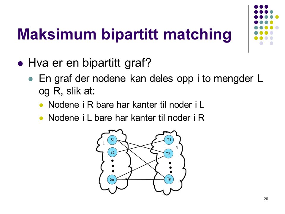 Maksimum bipartitt matching  Hva er en bipartitt graf.