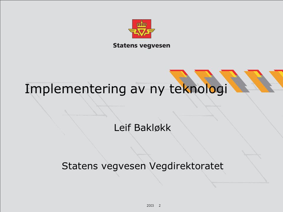 Implementering av ny teknologi Leif Bakløkk Statens vegvesen Vegdirektoratet
