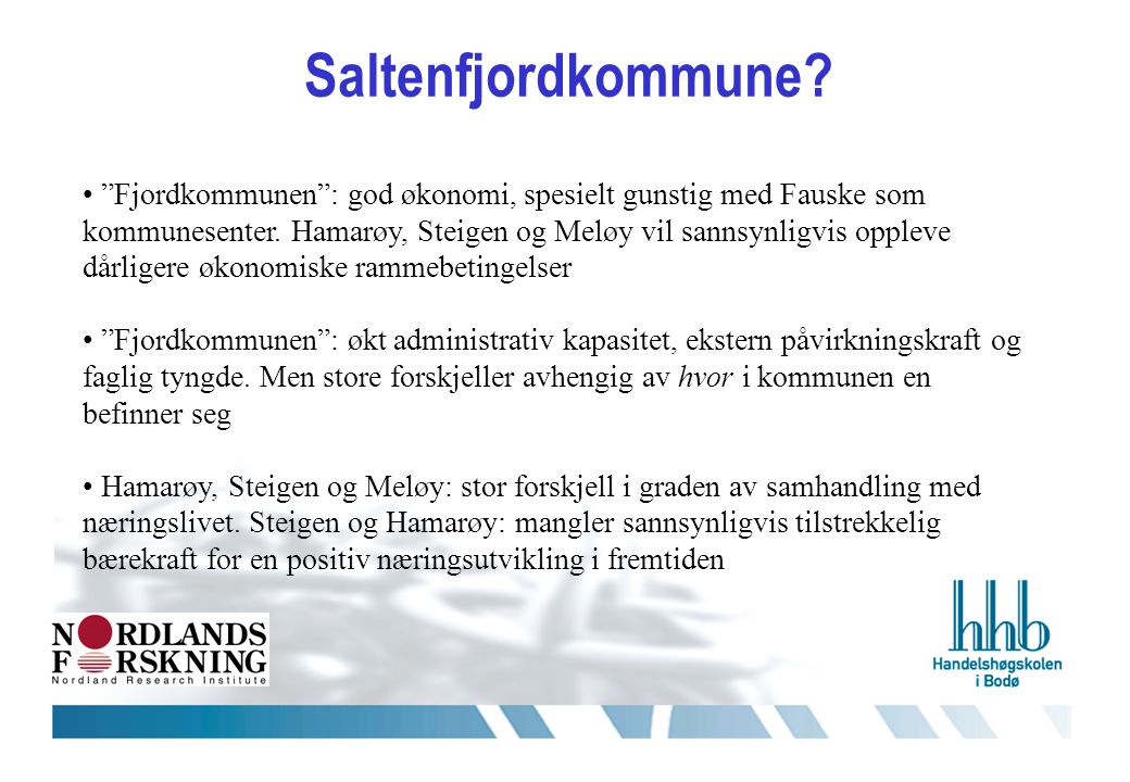 Saltenfjordkommune. • Fjordkommunen : god økonomi, spesielt gunstig med Fauske som kommunesenter.