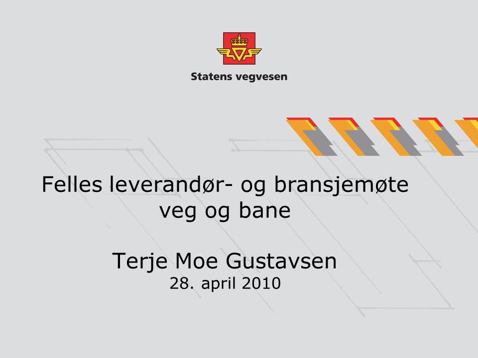 Felles leverandør- og bransjemøte veg og bane Terje Moe Gustavsen 28. april 2010