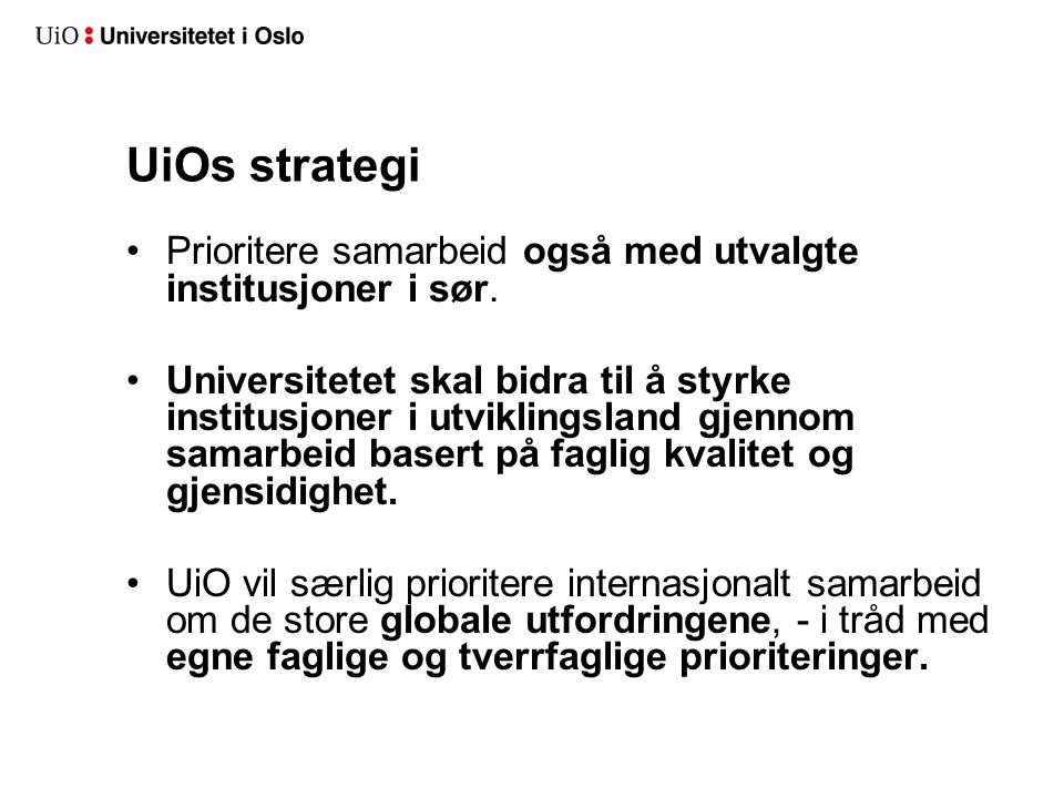 UiOs strategi •Prioritere samarbeid også med utvalgte institusjoner i sør.