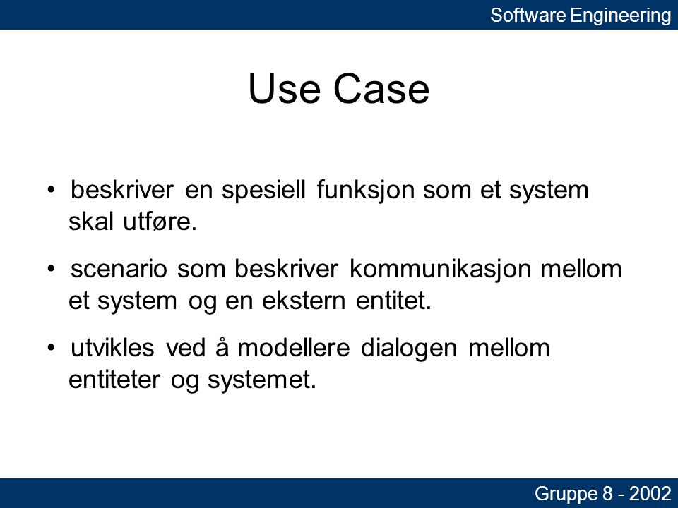 Use Case Software Engineering Gruppe • beskriver en spesiell funksjon som et system skal utføre.