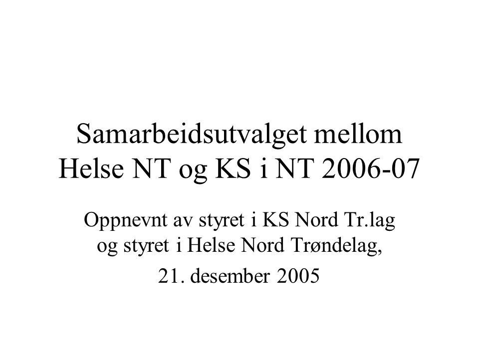Samarbeidsutvalget mellom Helse NT og KS i NT Oppnevnt av styret i KS Nord Tr.lag og styret i Helse Nord Trøndelag, 21.