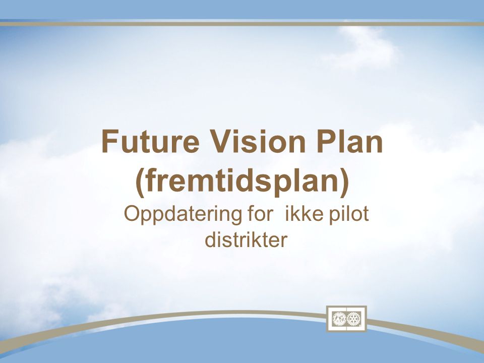 Future Vision Plan (fremtidsplan) Oppdatering for ikke pilot distrikter