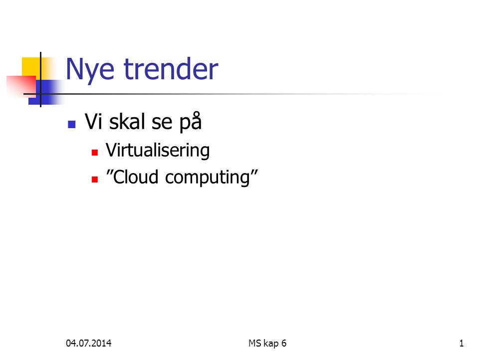 MS kap 61 Nye trender  Vi skal se på  Virtualisering  Cloud computing