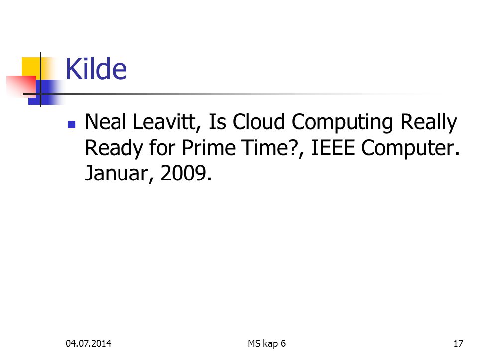 MS kap 617 Kilde  Neal Leavitt, Is Cloud Computing Really Ready for Prime Time , IEEE Computer.