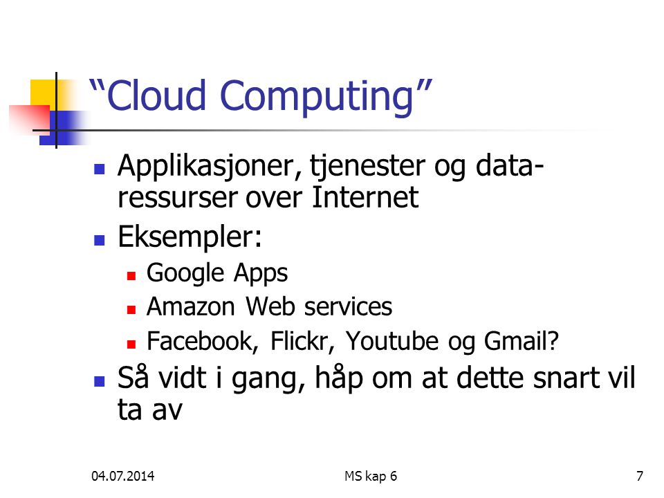 MS kap 67 Cloud Computing  Applikasjoner, tjenester og data- ressurser over Internet  Eksempler:  Google Apps  Amazon Web services  Facebook, Flickr, Youtube og Gmail.