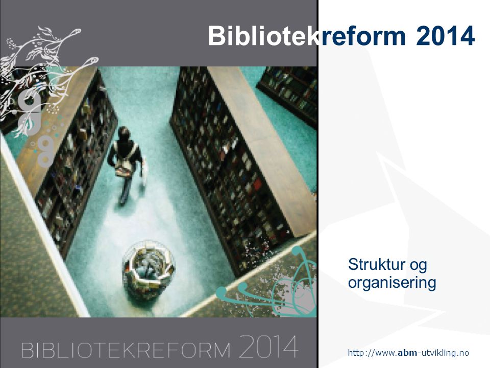 Statens senter for arkiv, bibliotek og museum Bibliotekreform 2014 Struktur og organisering