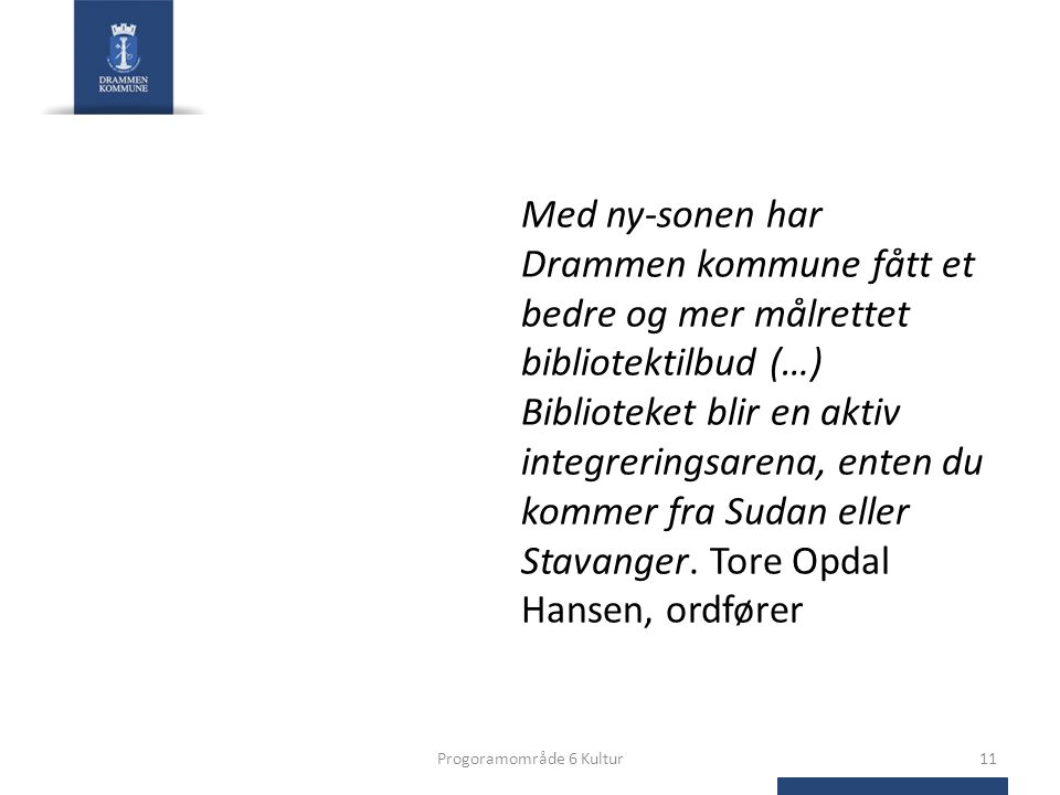 Med ny-sonen har Drammen kommune fått et bedre og mer målrettet bibliotektilbud (…) Biblioteket blir en aktiv integreringsarena, enten du kommer fra Sudan eller Stavanger.