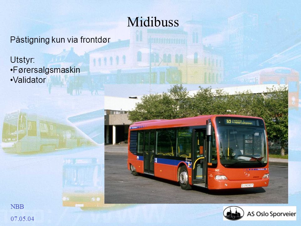 NBB Midibuss Påstigning kun via frontdør Utstyr: •Førersalgsmaskin •Validator