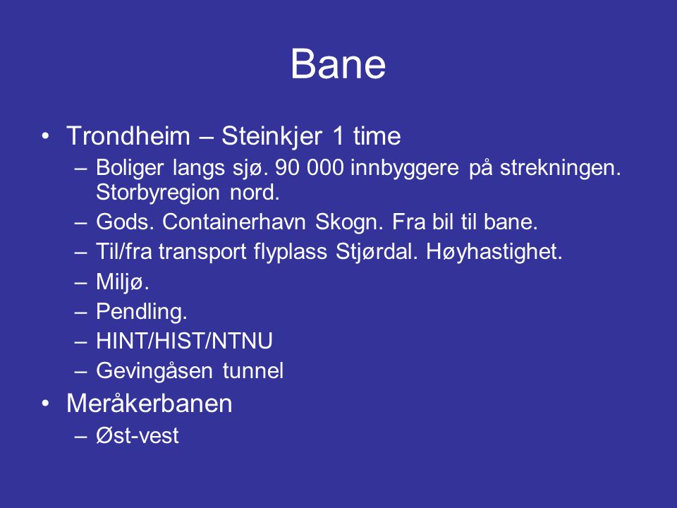 Bane •Trondheim – Steinkjer 1 time –Boliger langs sjø.