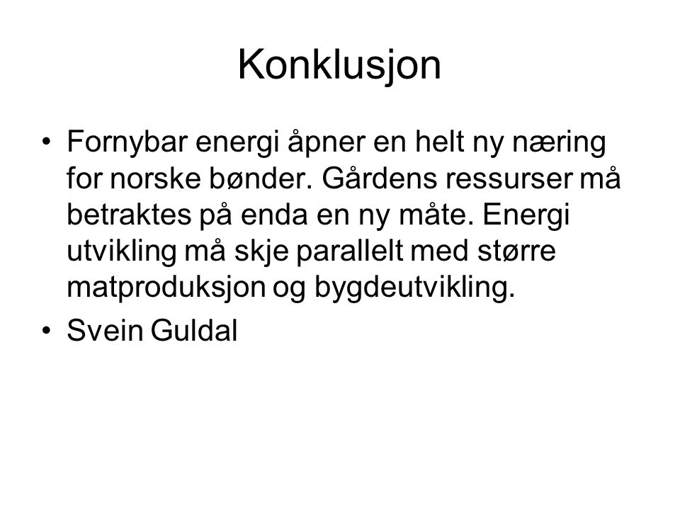 Konklusjon •Fornybar energi åpner en helt ny næring for norske bønder.