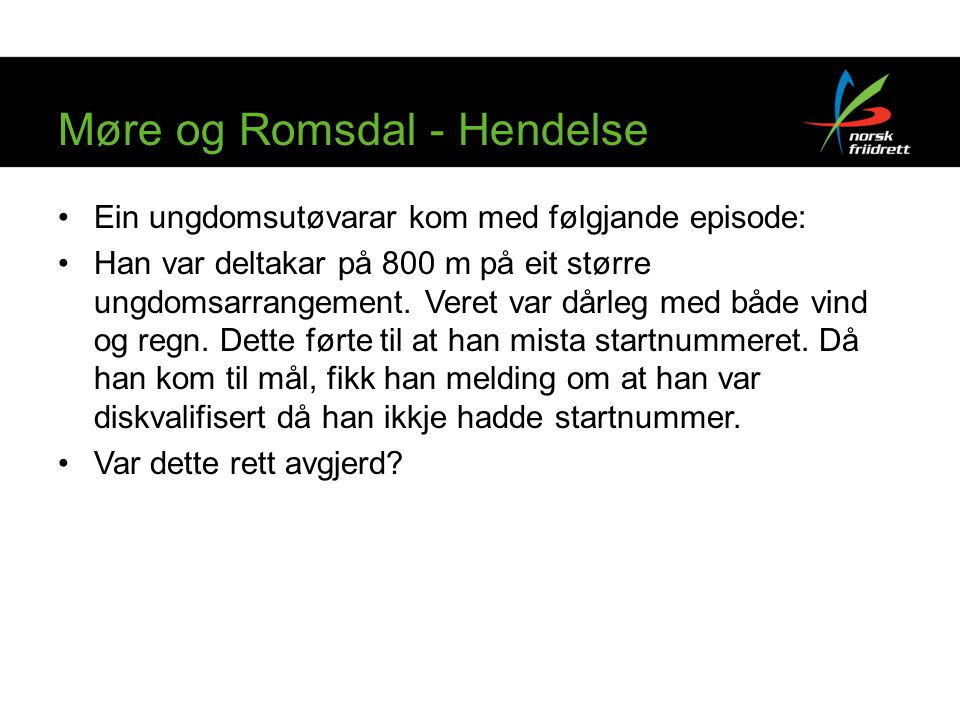 Møre og Romsdal - Hendelse •Ein ungdomsutøvarar kom med følgjande episode: •Han var deltakar på 800 m på eit større ungdomsarrangement.