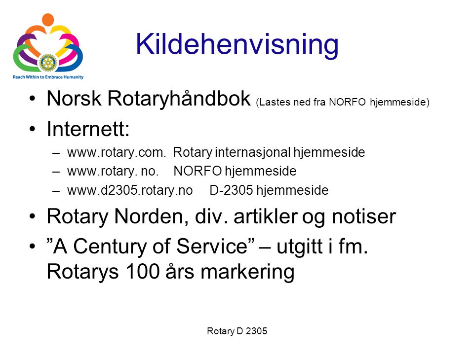Rotary D 2305 Kildehenvisning •Norsk Rotaryhåndbok (Lastes ned fra NORFO hjemmeside) •Internett: –