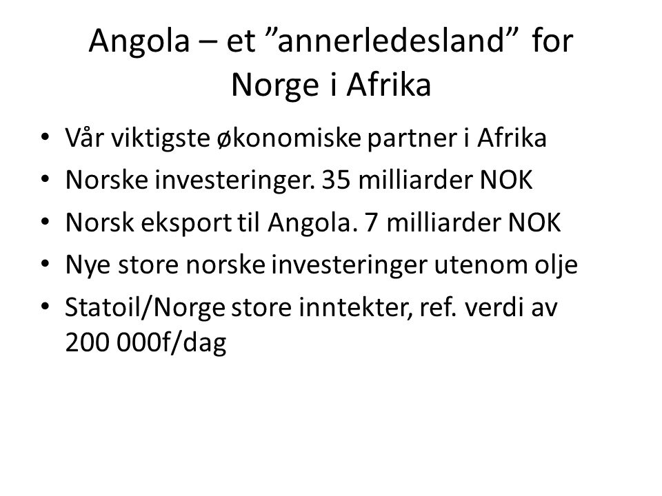 Angola – et annerledesland for Norge i Afrika • Vår viktigste økonomiske partner i Afrika • Norske investeringer.