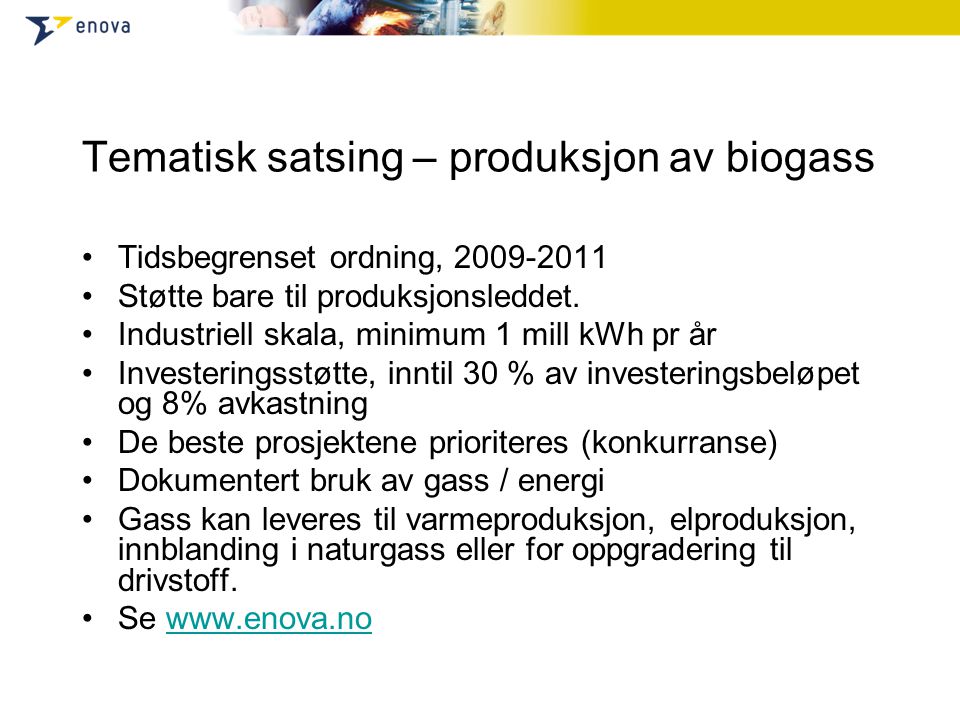 Tematisk satsing – produksjon av biogass •Tidsbegrenset ordning, •Støtte bare til produksjonsleddet.