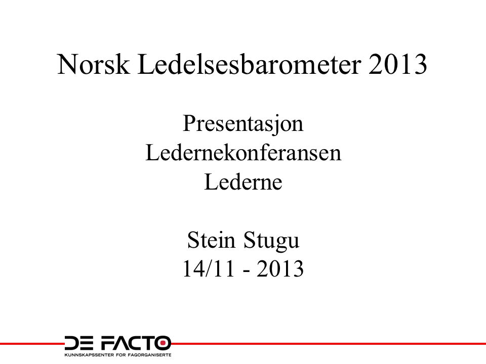 Norsk Ledelsesbarometer 2013 Presentasjon Ledernekonferansen Lederne Stein Stugu 14/