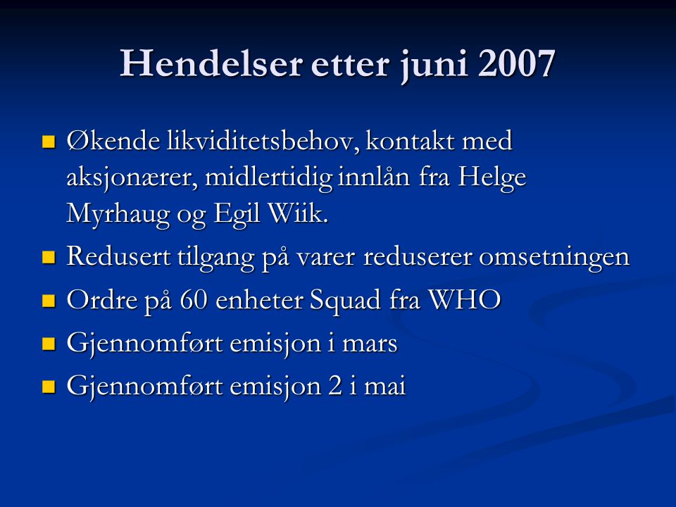 Hendelser etter juni 2007  Økende likviditetsbehov, kontakt med aksjonærer, midlertidig innlån fra Helge Myrhaug og Egil Wiik.