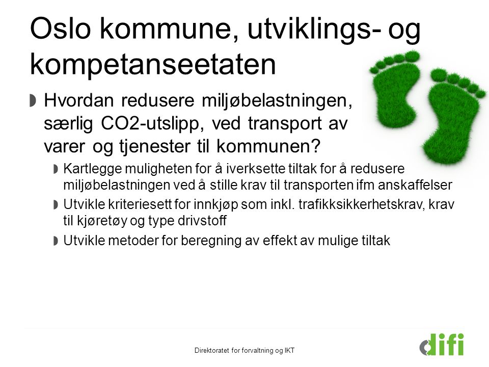 Oslo kommune, utviklings- og kompetanseetaten Hvordan redusere miljøbelastningen, særlig CO2-utslipp, ved transport av varer og tjenester til kommunen.