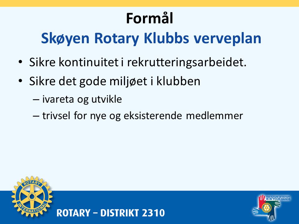Formål Skøyen Rotary Klubbs verveplan • Sikre kontinuitet i rekrutteringsarbeidet.