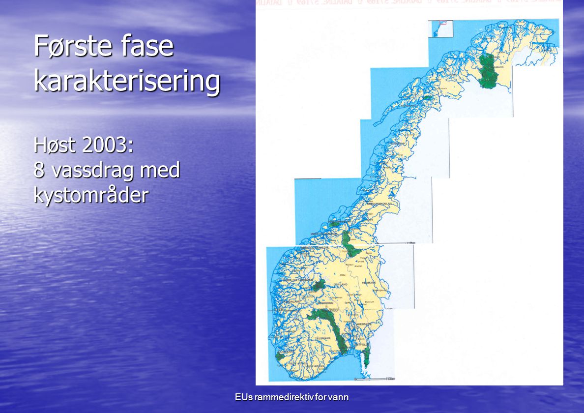 EUs rammedirektiv for vann Første fase karakterisering Høst 2003: 8 vassdrag med kystområder