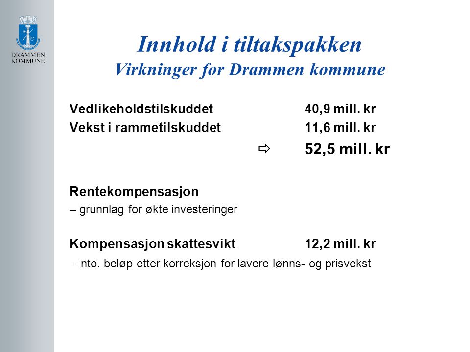 Innhold i tiltakspakken Virkninger for Drammen kommune Vedlikeholdstilskuddet 40,9 mill.