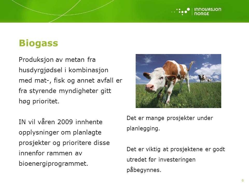 6 Biogass Produksjon av metan fra husdyrgjødsel i kombinasjon med mat-, fisk og annet avfall er fra styrende myndigheter gitt høg prioritet.