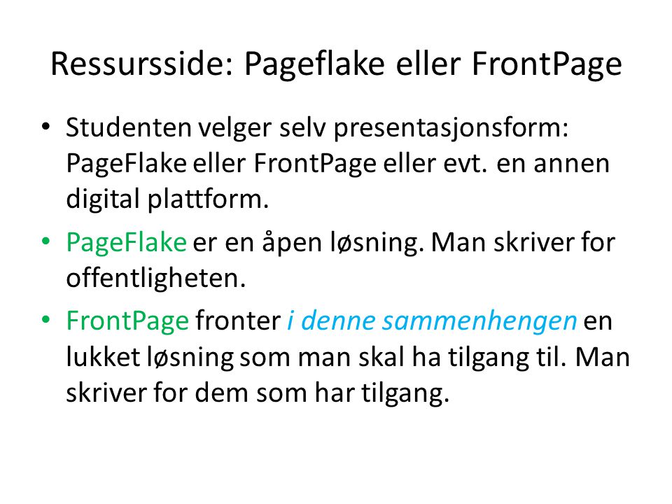 Ressursside: Pageflake eller FrontPage • Studenten velger selv presentasjonsform: PageFlake eller FrontPage eller evt.