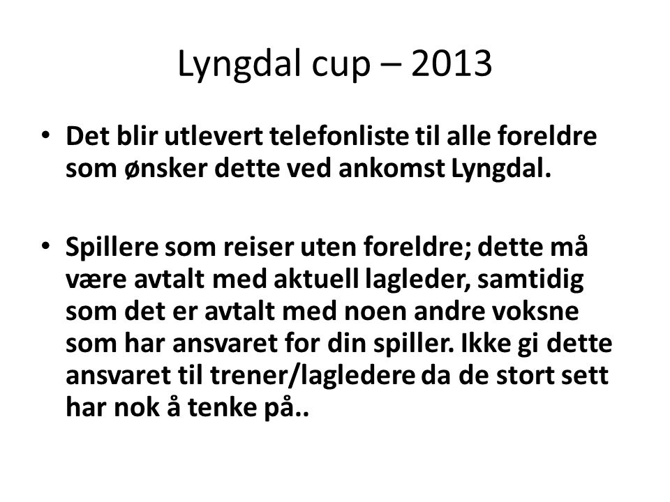 Lyngdal cup – 2013 • Det blir utlevert telefonliste til alle foreldre som ønsker dette ved ankomst Lyngdal.