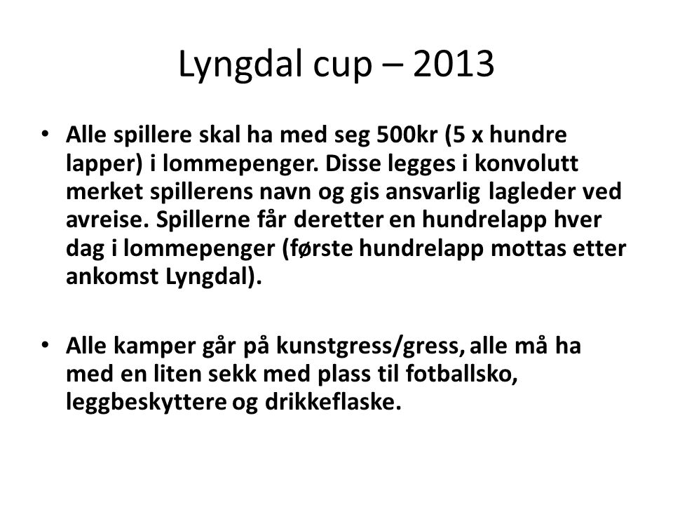 Lyngdal cup – 2013 • Alle spillere skal ha med seg 500kr (5 x hundre lapper) i lommepenger.