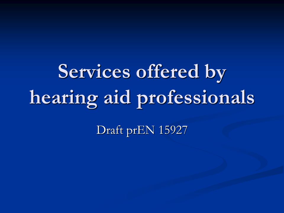 Services offered by hearing aid professionals Draft prEN 15927