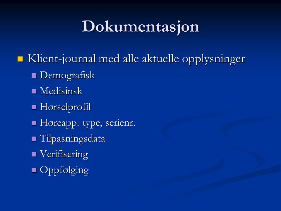 Dokumentasjon  Klient-journal med alle aktuelle opplysninger  Demografisk  Medisinsk  Hørselprofil  Høreapp.