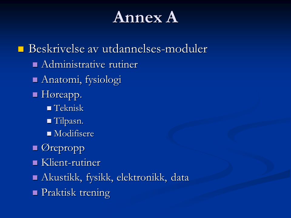 Annex A  Beskrivelse av utdannelses-moduler  Administrative rutiner  Anatomi, fysiologi  Høreapp.