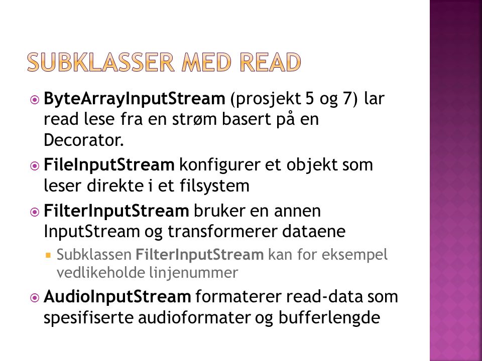  ByteArrayInputStream (prosjekt 5 og 7) lar read lese fra en strøm basert på en Decorator.