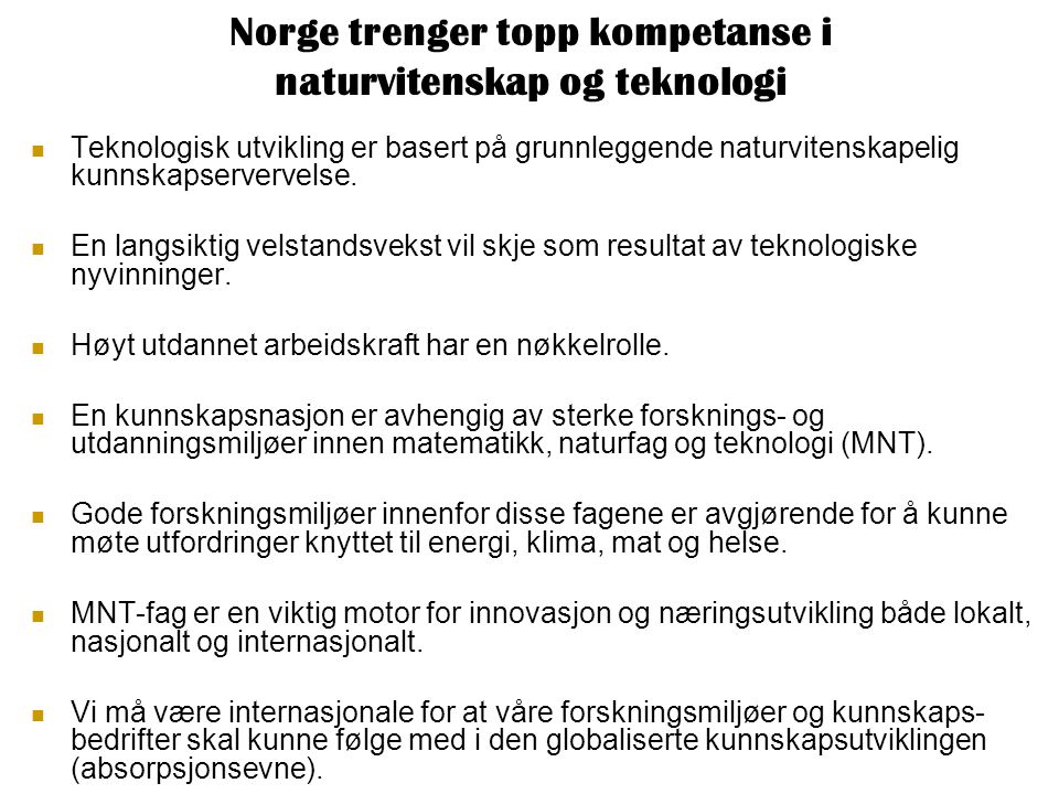 Norge trenger topp kompetanse i naturvitenskap og teknologi  Teknologisk utvikling er basert på grunnleggende naturvitenskapelig kunnskapservervelse.