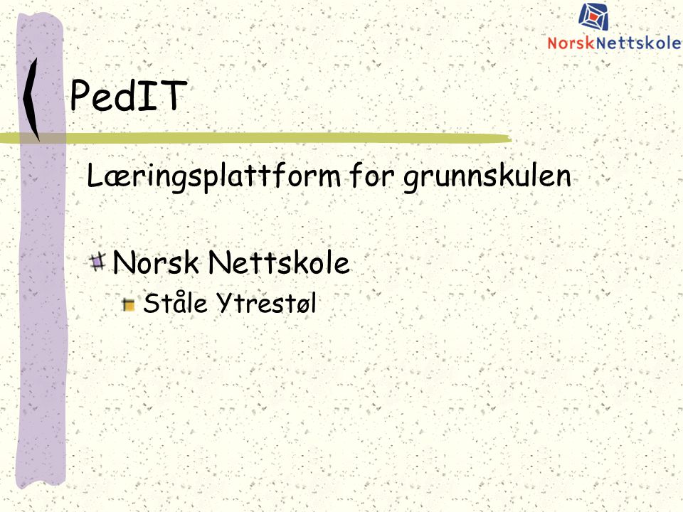 PedIT Læringsplattform for grunnskulen Norsk Nettskole Ståle Ytrestøl