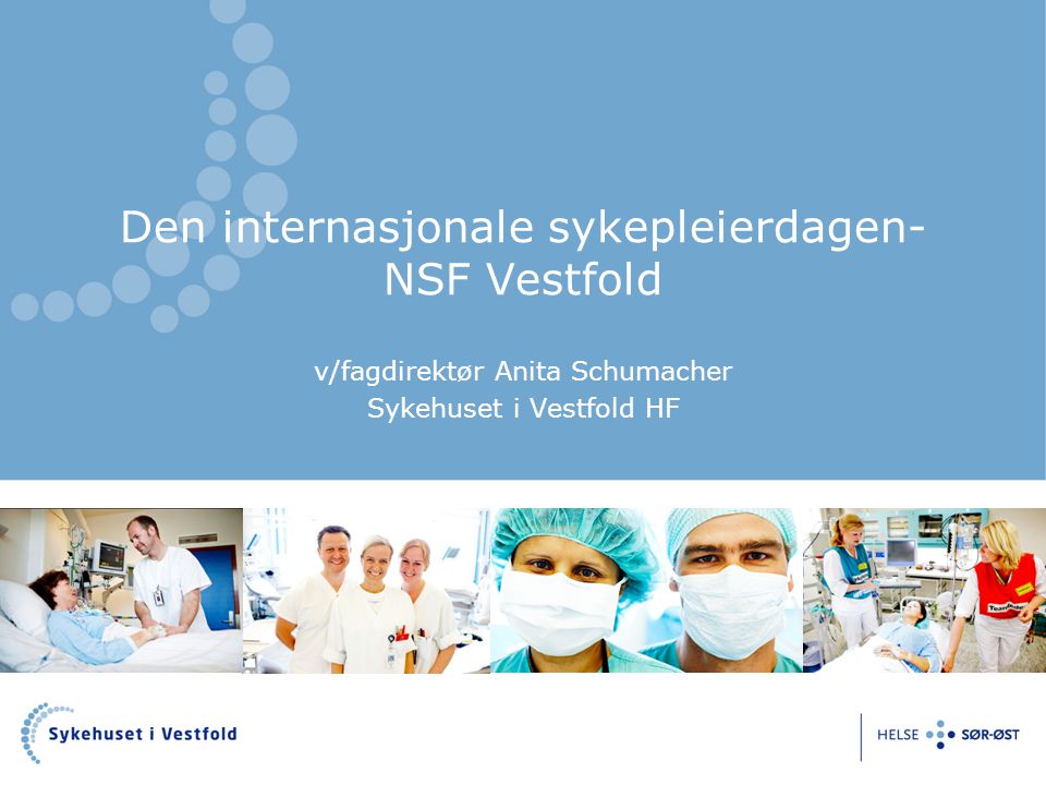 Den internasjonale sykepleierdagen- NSF Vestfold v/fagdirektør Anita Schumacher Sykehuset i Vestfold HF